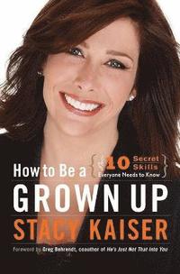 bokomslag How to Be a Grown Up: The Ten Secret Skills Everyone Needs to Know