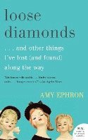 Amy Ephron - Loose Diamonds: ...and Other Things I've Lost (and Found) Along the Way, Häftad