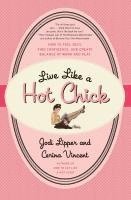bokomslag Live Like a Hot Chick: How to Feel Sexy, Find Confidence, and Create Balance at Work and Play