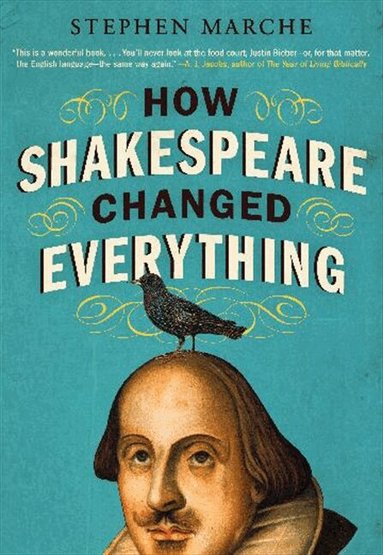 Stephen Marche - How Shakespeare Changed Everything, Häftad