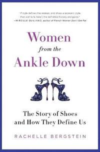 bokomslag Women from the Ankle Down: The Story of Shoes and How They Define Us