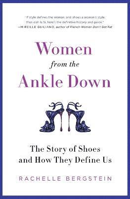 bokomslag Women from the Ankle Down: The Story of Shoes and How They Define Us