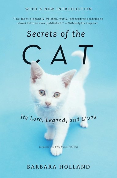 Barbara Holland - Secrets of the Cat: Its Lore, Legend, and Lives, Häftad
