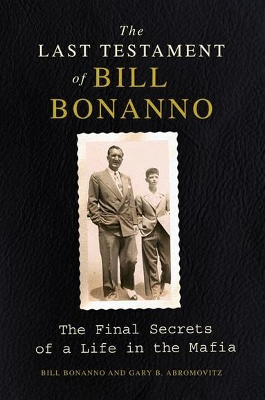 Gary B Abromovitz, Bill Bonanno - Last Testament of Bill Bonanno: The Final Secrets of a Life in the Mafia, Häftad