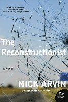 Nick Arvin - The Reconstructionist, Häftad
