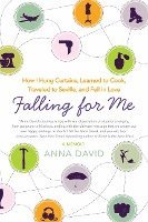 Falling for Me: How I Hung Curtains, Learned to Cook, Traveled to Seville, and Fell in Love 1