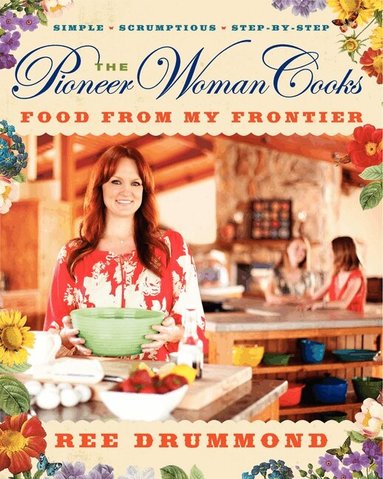 Ree Drummond - Pioneer Woman Cooks—Food from My Frontier, Inbunden