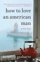 bokomslag How to Love an American Man: A True Story