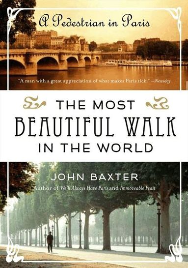 John Baxter - Most Beautiful Walk in the World: A Pedestrian in Paris, Häftad
