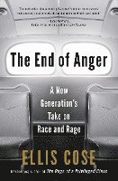 bokomslag The End of Anger: A New Generation's Take on Race and Rage
