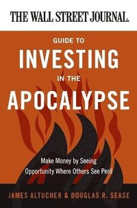 bokomslag The Wall Street Journal Guide to Investing in the Apocalypse