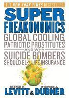 bokomslag Superfreakonomics: Global Cooling, Patriotic Prostitutes, and Why Suicide Bombers Should Buy Life Insurance