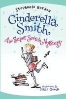 Stephanie Barden - Cinderella Smith: The Super Secret Mystery, Inbunden