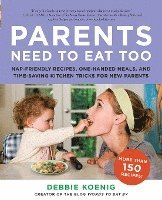 bokomslag Parents Need to Eat Too: Nap-Friendly Recipes, One-Handed Meals, and Time-Saving Kitchen Tricks for New Parents