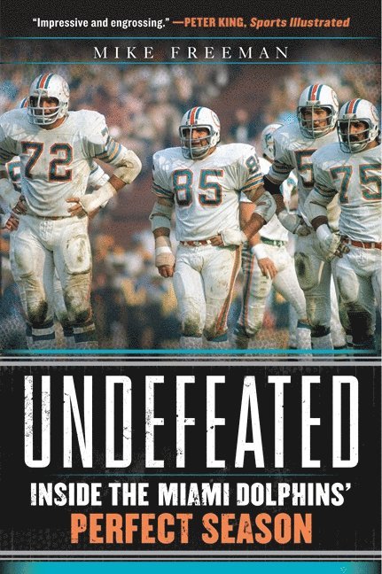 Mike Freeman - Undefeated: Inside the Miami Dolphins' Perfect Season, Häftad