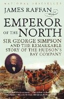 bokomslag Emperor of the North: Sir George Simpson & the Remarkable Story of the Hudson's Bay Company