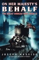 bokomslag On Her Majesty's Behalf: The Great Undead War: Book II