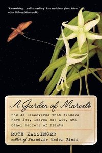 bokomslag A Garden of Marvels: How We Discovered That Flowers Have Sex, Leaves Eat Air, and Other Secrets of Plants