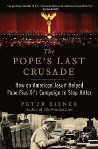 bokomslag The Pope's Last Crusade: How an American Jesuit Helped Pope Pius XI's Campaign to Stop Hitler