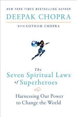 The Seven Spiritual Laws of Superheroes: Harnessing Our Power to Change the World 1