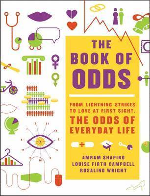 Amram Shapiro, Louise Firth Campbell, Rosalind Wright - The Book of Odds: From Lightning Strikes to Love at First Sight, the Odds of Everyday Life, Häftad