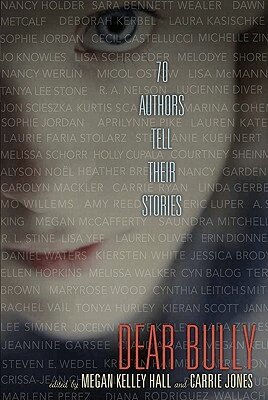 Megan Kelley Hall, Carrie Jones - Dear Bully: Seventy Authors Tell Their Stories, Häftad