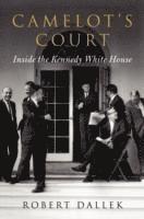 bokomslag Camelots court - inside the kennedy white house