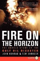 Tom Shroder, John Konrad - Fire on the Horizon Large Print: The Untold Story of the Gulf Oil Disast er, Häftad