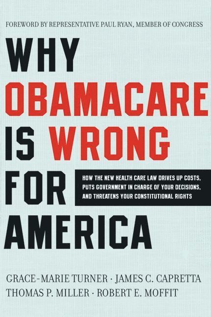 Grace-Marie Turner, James C. Capretta, James C Capretta, Thomas P Miller - Why ObamaCare Is Wrong for America, Häftad