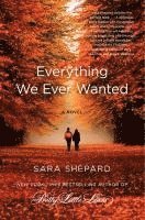 Sara Shepard - Everything We Ever Wanted, Häftad