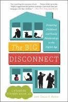 bokomslag The Big Disconnect: Protecting Childhood and Family Relationships in the Digital Age
