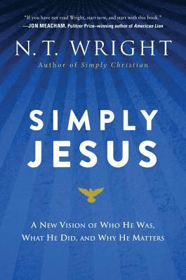 bokomslag Simply Jesus: A New Vision of Who He Was, What He Did, and Why He Matters