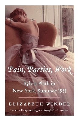 Elizabeth Winder - Pain, Parties, Work: Sylvia Plath in New York, Summer 1953, Häftad