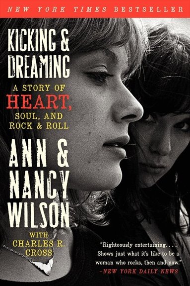 Ann Wilson, Nancy Wilson, Charles R. Cross - Kicking & Dreaming, Häftad
