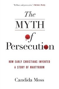 bokomslag The Myth of Persecution