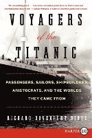 Voyagers of the Titanic: Passengers, Sailors, Shipbuilders, Aristocrats, and the Worlds They Came from 1