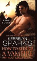 Kerrelyn Sparks - Sparks, K: How to Seduce a Vampire (Without Really Trying), Häftad
