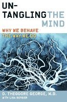 David Theodore George, Lisa Berger - Untangling the Mind: Why We Behave the Way We Do, Häftad