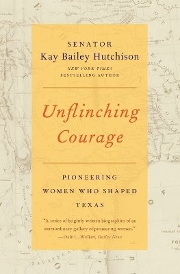 Kay Bailey Hutchison - Unflinching Courage: Pioneering Women Who Shaped Texas, Häftad