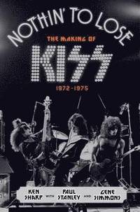 bokomslag Nothin' to Lose: The Making of Kiss (1972-1975)