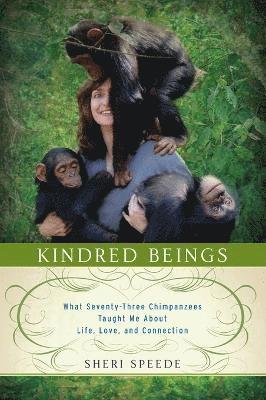 bokomslag Kindred Beings: What Seventy-Three Chimpanzees Taught Me About Life, Love, and Connection