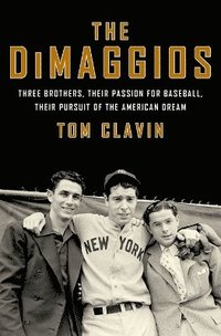bokomslag The Dimaggios: Three Brothers, Their Passion for Baseball, Their Pursuit of the American Dream