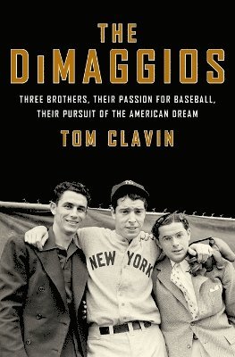 bokomslag The Dimaggios: Three Brothers, Their Passion for Baseball, Their Pursuit of the American Dream