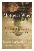 bokomslag Mothers Who Can't Love: A Healing Guide for Daughters