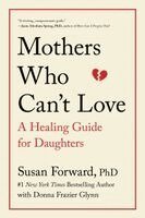 Susan Forward, Donna Frazier Glynn - Mothers Who Can't Love: A Healing Guide for Daughters, Häftad