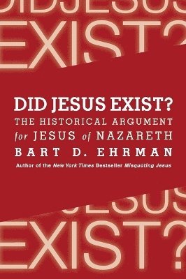 Did Jesus Exist? The Historical Argument for Jesus of Nazareth 1