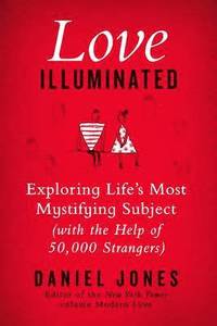 bokomslag Love Illuminated: Exploring Life's Most Mystifying Subject (with the Help of 50,000 Strangers)