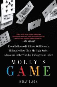 bokomslag Molly's Game: The True Story of the 26-Year-Old Woman Behind the Most Exclusive, High-Stakes Underground Poker Game in the World