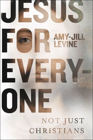Amy-Jill Levine - Jesus for Everyone, Inbunden