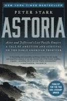 bokomslag Astoria: Astor and Jefferson's Lost Pacific Empire: A Tale of Ambition and Survival on the Early American Frontier